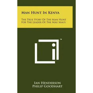 Man Hunt in Kenya: The True Story of the Man Hunt for the Leader of the Mau Maus