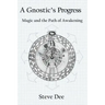 A Gnostic's Progress: Magic and the Path of Awakening