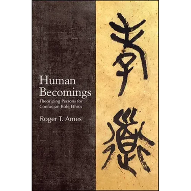 Human Becomings: Theorizing Persons for Confucian Role Ethics