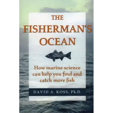 The Fisherman's Ocean: How Marine Science Can Help You Find and Catch More Fish