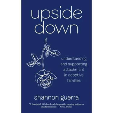 Upside Down: Understanding and Supporting Attachment in Adoptive Families