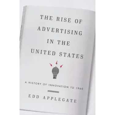 The Rise of Advertising in the United States: A History of Innovation to 1960