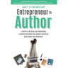 Entrepreneur to Author: 5 Steps to Writing and Publishing a Nonfiction Book That Builds Authority and Grows Your Business