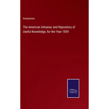 The American Almanac and Repository of Useful Knowledge, for the Year 1859
