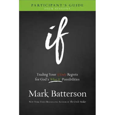 If Participant's Guide: Trading Your If Only Regrets for God's What If Possibilities