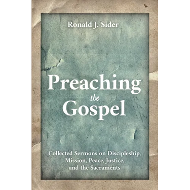 Preaching the Gospel: Collected Sermons on Discipleship, Mission, Peace, Justice, and the Sacraments