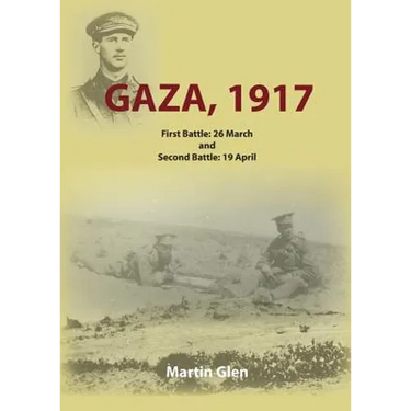 Gaza 1917: First Battle 26 March and Second Battle 19 April