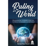 Ruling Your World: Discovering How To Activate & Build Your Confidence To Overcome Low Self-Esteem