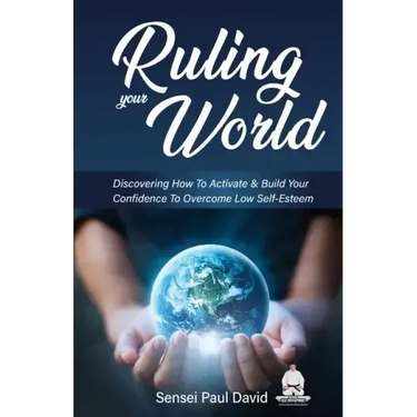 Ruling Your World: Discovering How To Activate & Build Your Confidence To Overcome Low Self-Esteem