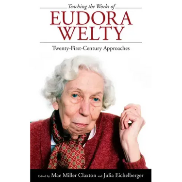 Teaching the Works of Eudora Welty: Twenty-First-Century Approaches