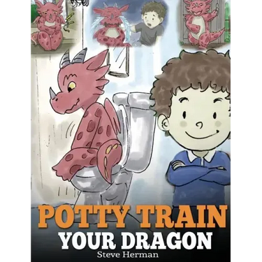 Potty Train Your Dragon: How to Potty Train Your Dragon Who Is Scared to Poop. A Cute Children Story on How to Make Potty Training Fun and Easy