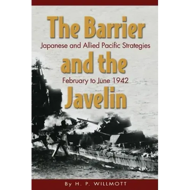 The Barrier and Javelin: Japanese and Allied Pacific Strategies, February to June 1942