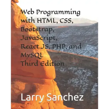 Web Programming with HTML, CSS, Bootstrap, JavaScript, React.JS, PHP, and MySQL Third Edition