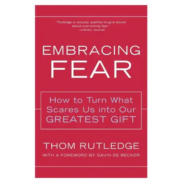 Embracing Fear: How to Turn What Scares Us Into Our Greatest Gift