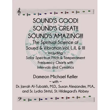 Sound's Good! Sound's Great! Sound's Amazing!: The Spiritaual Science of Sound & Vibration Vol. I, II, & III incl. Solar Spectrum Pitch & Temperament