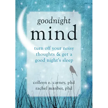 Goodnight Mind: Turn Off Your Noisy Thoughts and Get a Good Night's Sleep