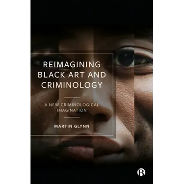 Reimagining Black Art and Criminology: A New Criminological Imagination