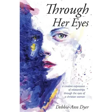 Through Her Eyes: A Creative Expression of Relationships Through the Eyes of a Christian Woman