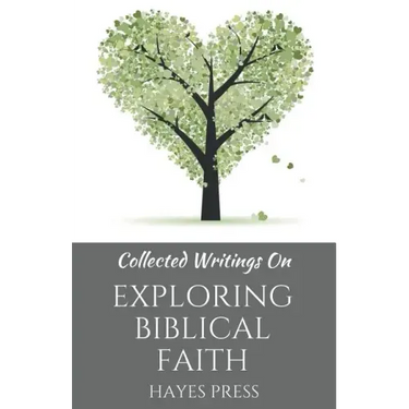 Collected Writings On ... Exploring Biblical Faith