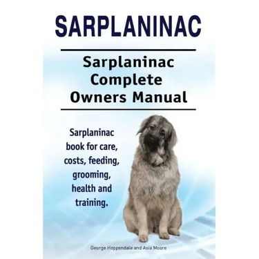 Sarplaninac. Sarplaninac Complete Owners Manual. Sarplaninac book for care, costs, feeding, grooming, health and training.