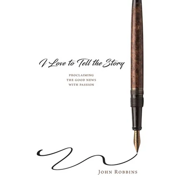 I Love to Tell the Story: Proclaiming the Good News with Passion