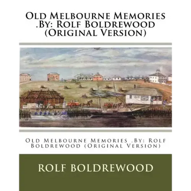 Old Melbourne Memories .By: Rolf Boldrewood (Original Version)