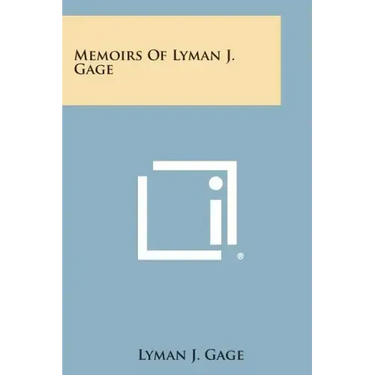 Memoirs of Lyman J. Gage