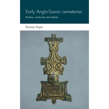 Early Anglo-Saxon Cemeteries: Kinship, Community and Identity