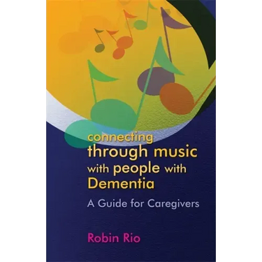 Connecting Through Music with People with Dementia: A Guide for Caregivers