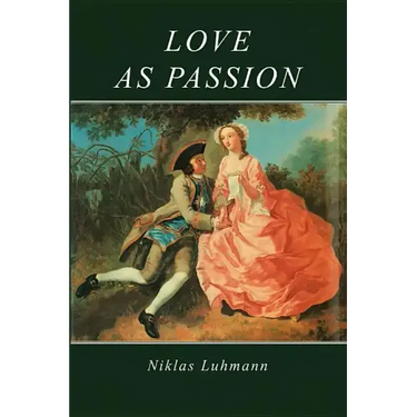 Love as Passion: The Codification of Intimacy