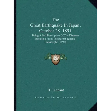 The Great Earthquake in Japan, October 28, 1891: Being a Full Description of the Disasters Resulting from the Recent Terrible Catastrophe (1892)
