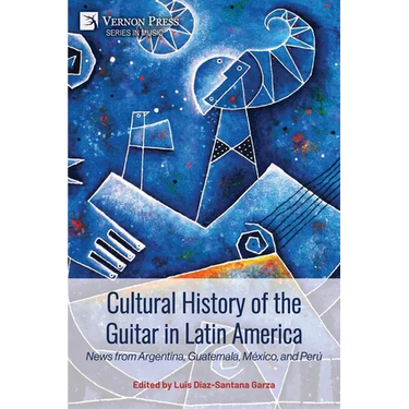 Cultural History of the Guitar in Latin America: News from Argentina, Guatemala, México, and Perú