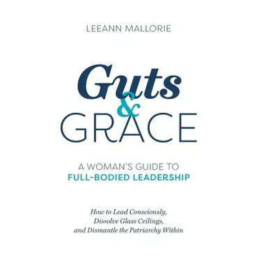 Guts and Grace: A Woman's Guide to Full-Bodied Leadership