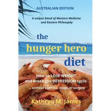 The HUNGER HERO DIET: How to Lose Weight and Break the Depression Cycle - Without Exercise, Drugs, or Surgery (Australian Edition)