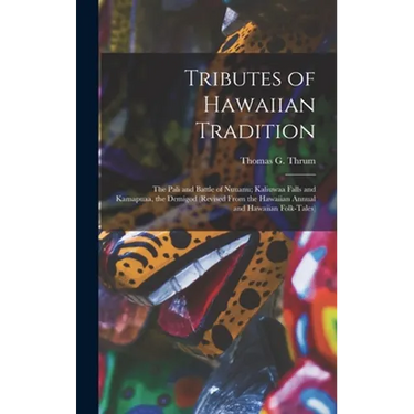 Tributes of Hawaiian Tradition: the Pali and Battle of Nuuanu; Kaliuwaa Falls and Kamapuaa, the Demigod (revised From the Hawaiian Annual and Hawaiian