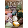Wiccan Magic: Wicca For Beginners including Meditation, Magick and Crystal Spells