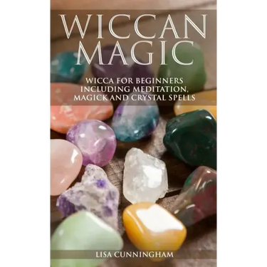 Wiccan Magic: Wicca For Beginners including Meditation, Magick and Crystal Spells