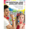 The Unofficial Lego(r) Jewellery Book: 18 Awesome Designs for Fashion Accessories from Lego(r) Bricks