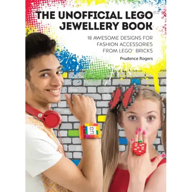 The Unofficial Lego(r) Jewellery Book: 18 Awesome Designs for Fashion Accessories from Lego(r) Bricks