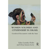 Women Soldiers and Citizenship in Israel: Gendered Encounters with the State