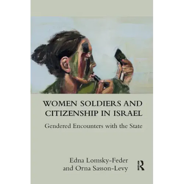 Women Soldiers and Citizenship in Israel: Gendered Encounters with the State