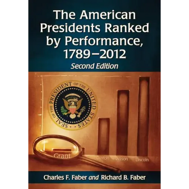 The American Presidents Ranked by Performance, 1789-2012, 2D Ed.
