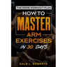 The Home Workout Plan: How to Master Arm Exercises in 30 Days
