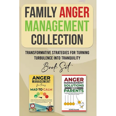 Family Anger Management Collection: Transformative Strategies For Turning Turbulence Into Tranquility