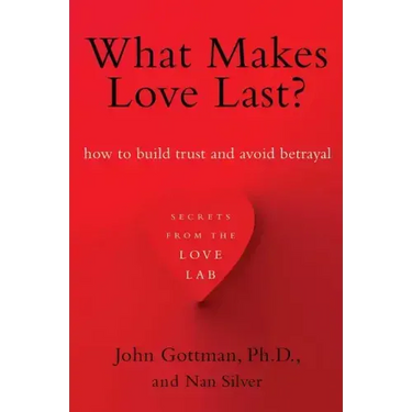 What Makes Love Last?: How to Build Trust and Avoid Betrayal