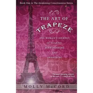 The Art of Trapeze: One Woman's Journey of Soaring, Surrendering, and Awakening