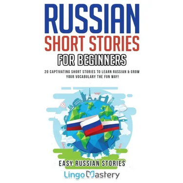 Russian Short Stories for Beginners: 20 Captivating Short Stories to Learn Russian & Grow Your Vocabulary the Fun Way!