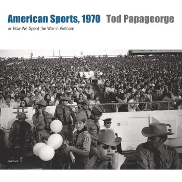 Tod Papageorge: American Sports, 1970: Or, How We Spent the War in Vietnam