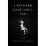 I Shimmer Sometimes, Too