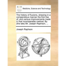 The History of Fluxions, Shewing in a Compendious Manner the First Rise Of, and Various Improvements Made in That Incomparable Method. by (the Late) M
